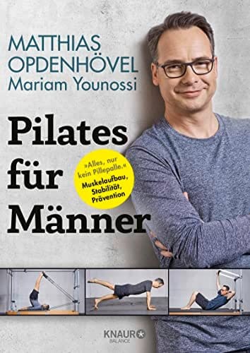Pilates f&uuml;r M&auml;nner: "Alles, nur kein Pillepalle." Muskelaufbau, Stabilit&auml;t, Pr&auml;vention