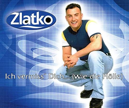 Zlatko: Ich Vermiss' Dich...(Wie die H&ouml;lle)